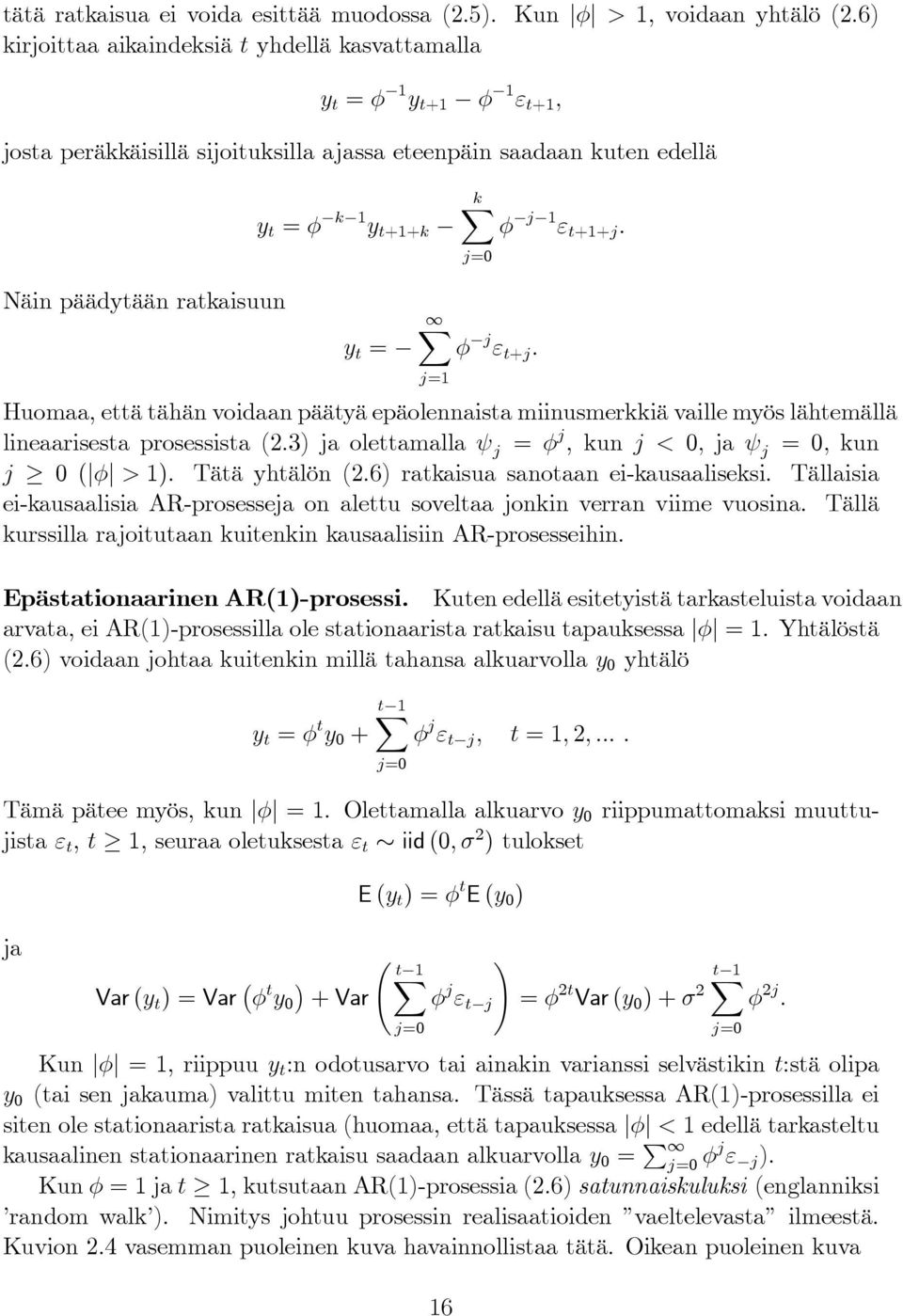 = k φ j 1 ε t+1+j. j=0 φ j ε t+j. j=1 Huomaa, että tähän voidaan päätyä epäolennaista miinusmerkkiä vaille myös lähtemällä lineaarisesta prosessista (2.