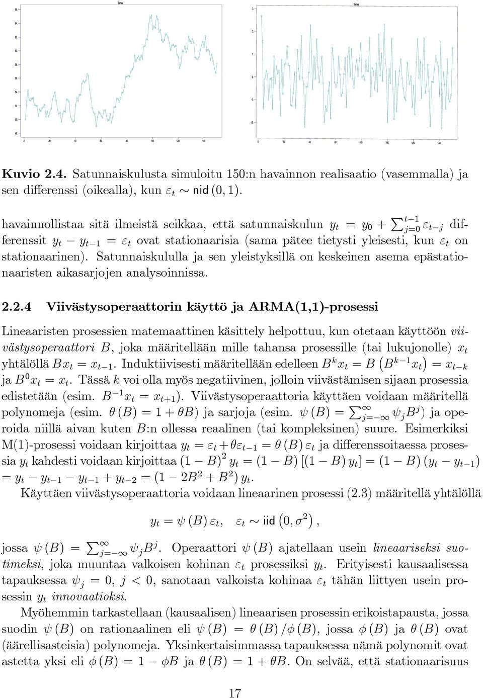 Satunnaiskululla ja sen yleistyksillä on keskeinen asema epästationaaristen aikasarjojen analysoinnissa. 2.