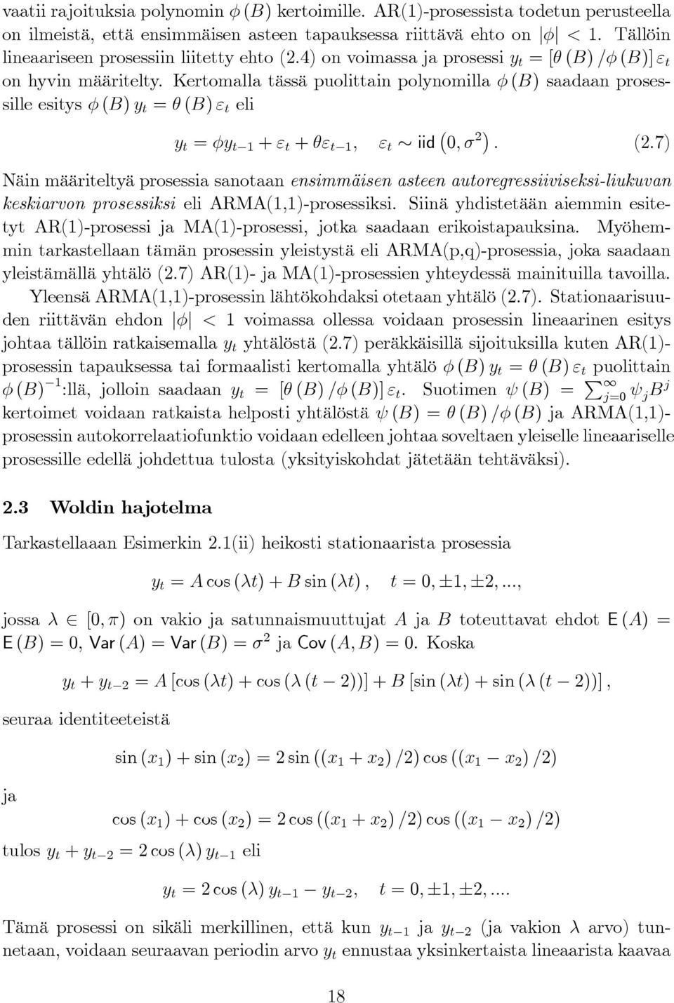 Kertomalla tässä puolittain polynomilla φ (B) saadaan prosessille esitys φ (B) y t = θ (B) ε t eli y t = φy t 1 + ε t + θε t 1, ε t iid ( 0, σ 2). (2.