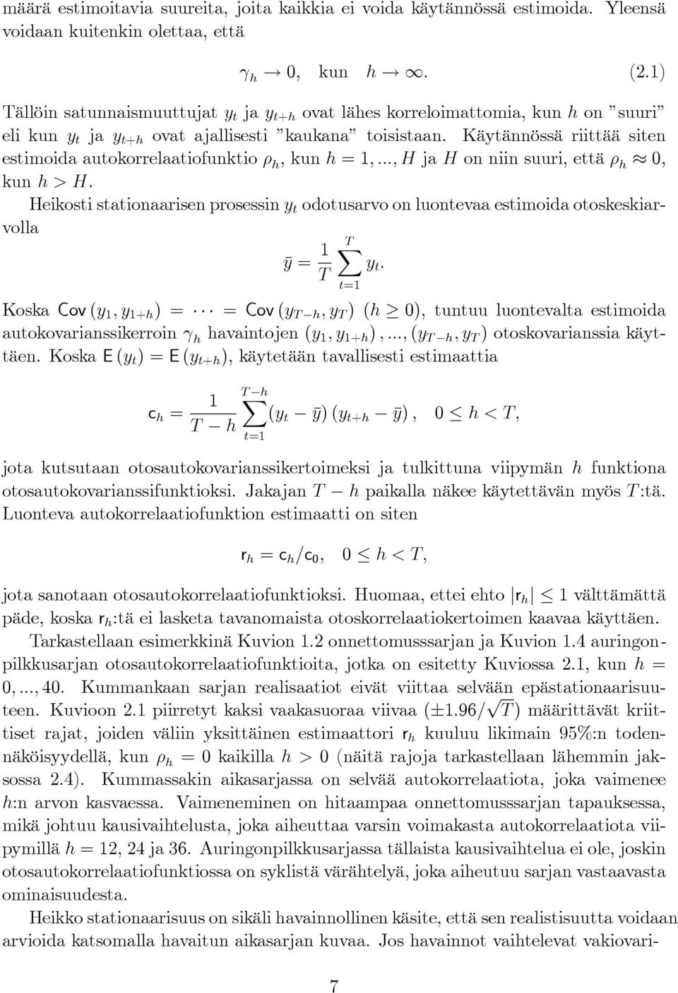 Käytännössä riittää siten estimoida autokorrelaatiofunktio ρ h, kun h = 1,..., H ja H on niin suuri, että ρ h 0, kun h > H.