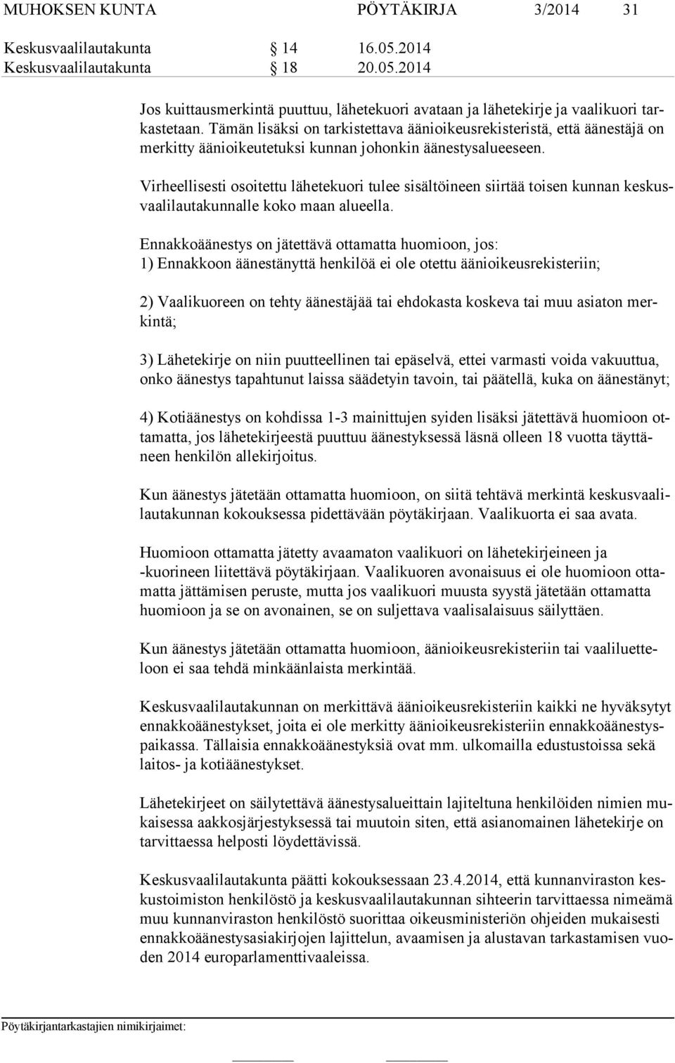 Virheellisesti osoitettu lähetekuori tulee sisältöineen siirtää toisen kunnan keskusvaalilautakunnalle koko maan alueella.
