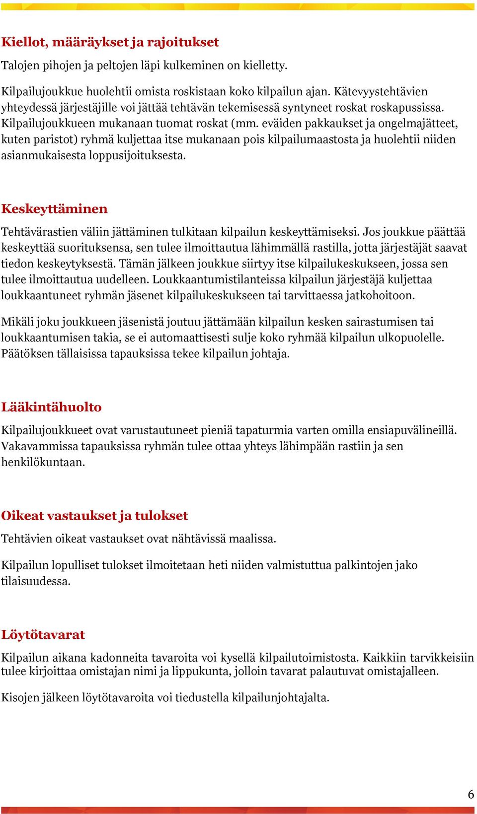 eväiden pakkaukset ja ongelmajätteet, kuten paristot) ryhmä kuljettaa itse mukanaan pois kilpailumaastosta ja huolehtii niiden asianmukaisesta loppusijoituksesta.