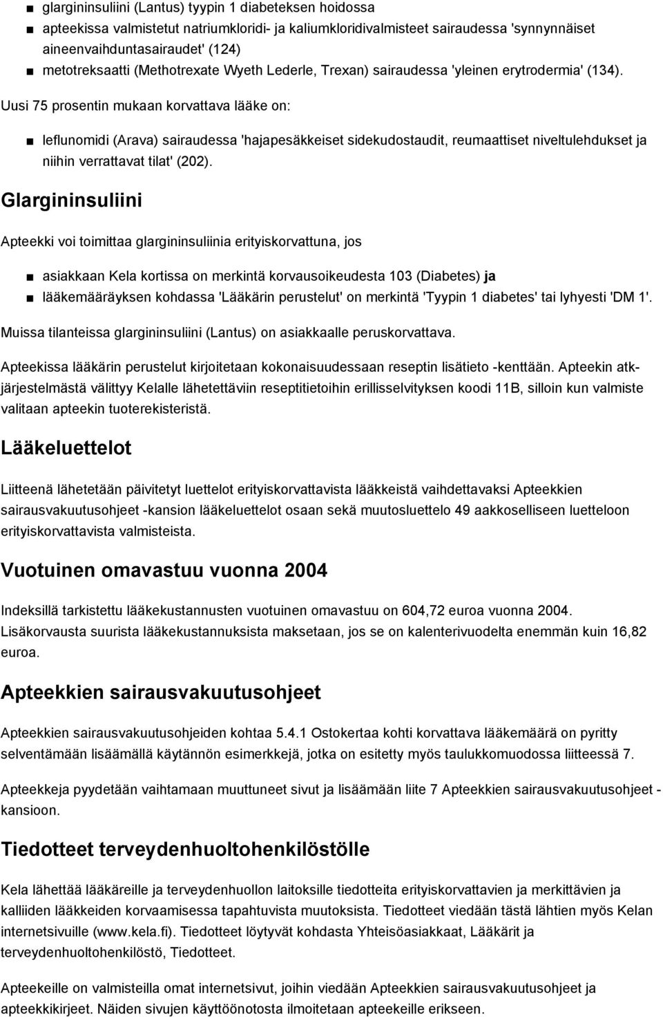 Uusi 75 prosentin mukaan korvattava lääke on: leflunomidi (Arava) sairaudessa 'hajapesäkkeiset sidekudostaudit, reumaattiset niveltulehdukset ja niihin verrattavat tilat' (202).