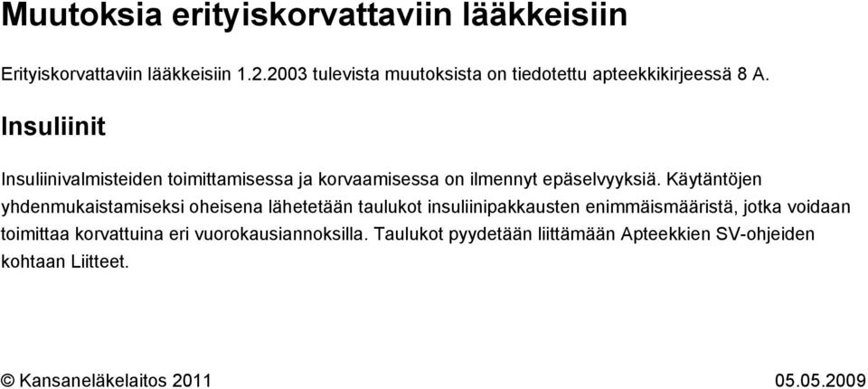 Insuliinit Insuliinivalmisteiden toimittamisessa ja korvaamisessa on ilmennyt epäselvyyksiä.