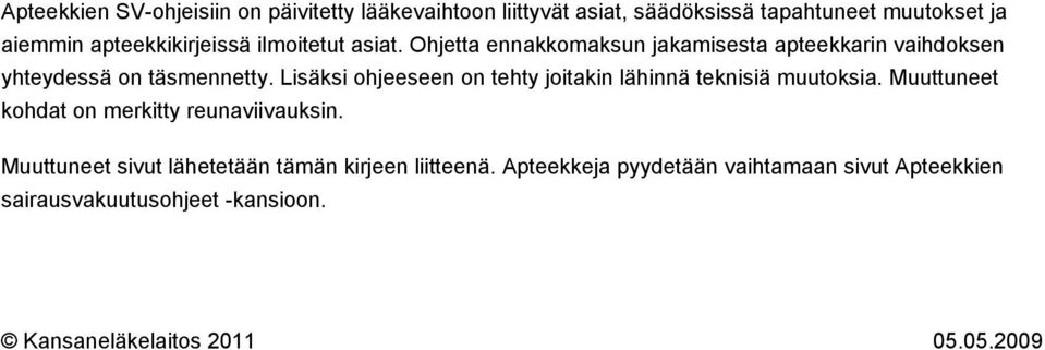 Lisäksi ohjeeseen on tehty joitakin lähinnä teknisiä muutoksia. Muuttuneet kohdat on merkitty reunaviivauksin.