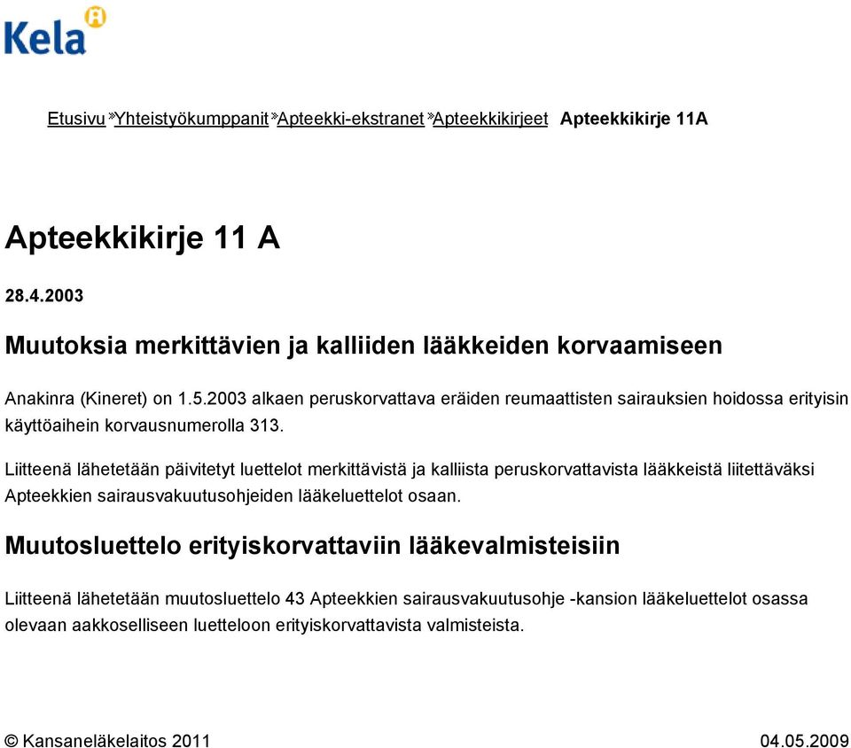 2003 alkaen peruskorvattava eräiden reumaattisten sairauksien hoidossa erityisin käyttöaihein korvausnumerolla 313.