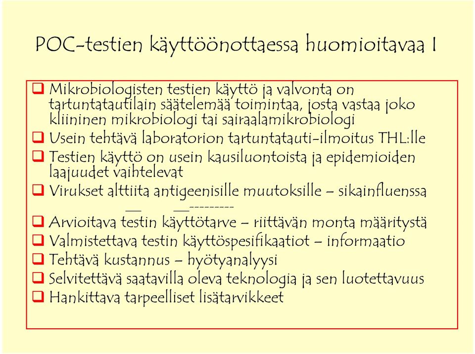 laajuudet vaihtelevat Virukset alttiita antigeenisille muutoksille sikainfluenssa --------- Arvioitava testin käyttötarve riittävän monta määritystä Valmistettava