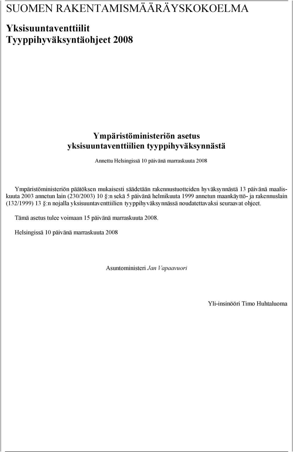 (230/2003) 10 :n sekä 5 päivänä helmikuuta 1999 annetun maankäyttö- ja rakennuslain (132/1999) 13 :n nojalla yksisuuntaventtiilien tyyppihyväksynnässä noudatettavaksi