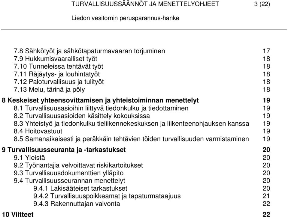 2 Turvallisuusasioiden käsittely kokouksissa 19 8.3 Yhteistyö ja tiedonkulku tieliikennekeskuksen ja liikenteenohjauksen kanssa 19 8.4 Hoitovastuut 19 8.