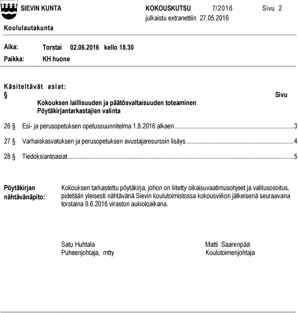 2016 alkaen... 3 27 Varhaiskasvatuksen ja perusopetuksen avustajaresurssin lisäys... 4 28 Tiedoksiantoasiat.