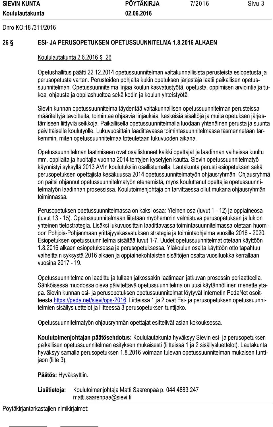 Opetussuunnitelma linjaa koulun kasvatustyötä, opetusta, oppimisen arviointia ja tukea, ohjausta ja oppilashuoltoa sekä kodin ja koulun yhteistyötä.
