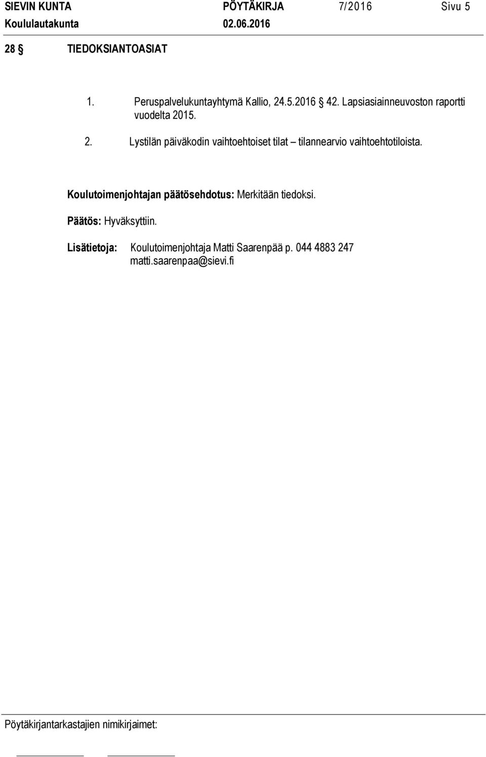 15. 2. Lystilän päiväkodin vaihtoehtoiset tilat tilannearvio vaihtoehtotiloista.