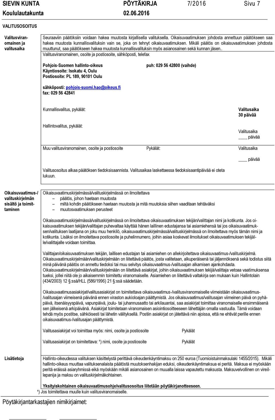 Mikäli päätös on oikaisuvaatimuksen johdosta muuttunut, saa päätökseen hakea muutosta kunnallisvalituksin myös asianosainen sekä kunnan jäsen.
