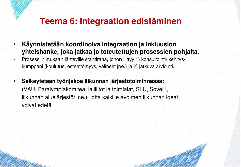 - Prosessiin mukaan lähteville starttiraha, johon liittyy 1) konsultointi/ kehityskumppani (koulutus, esteettömyys, välineet