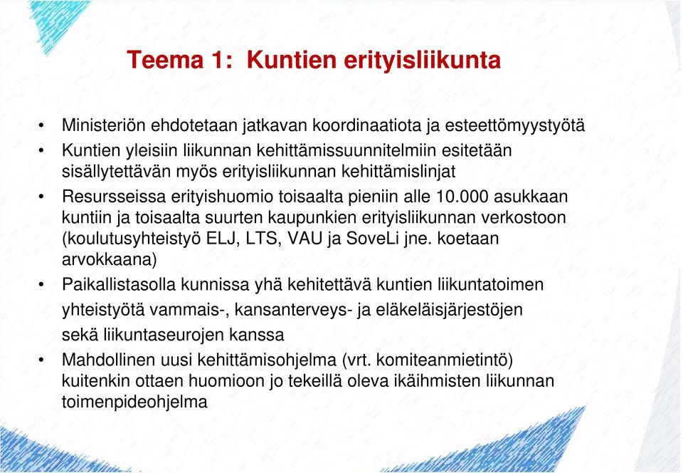 000 asukkaan kuntiin ja toisaalta suurten kaupunkien erityisliikunnan verkostoon (koulutusyhteistyö ELJ, LTS, VAU ja SoveLi jne.