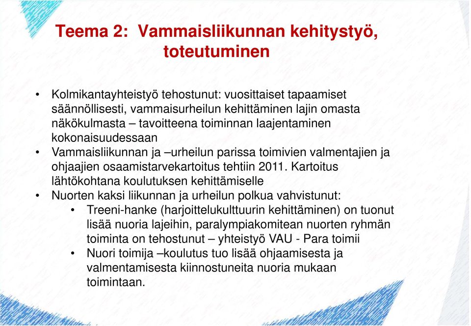 Kartoitus lähtökohtana koulutuksen kehittämiselle Nuorten kaksi liikunnan ja urheilun polkua vahvistunut: Treeni-hanke (harjoittelukulttuurin kehittäminen) on tuonut lisää nuoria