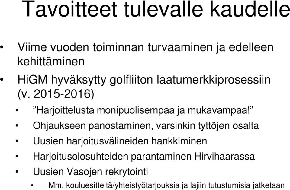Ohjaukseen panostaminen, varsinkin tyttöjen osalta Uusien harjoitusvälineiden hankkiminen