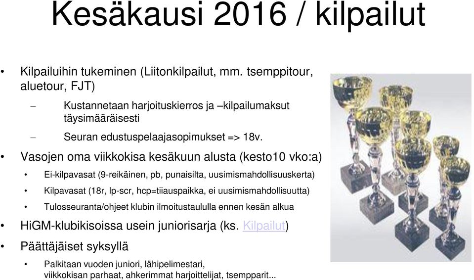 Vasojen oma viikkokisa kesäkuun alusta (kesto10 vko:a) Ei-kilpavasat (9-reikäinen, pb, punaisilta, uusimismahdollisuuskerta) Kilpavasat (18r, lp-scr,