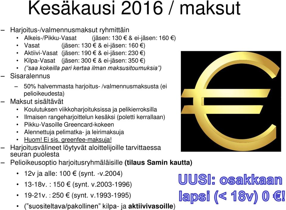 Koulutuksen viikkoharjoituksissa ja pelikierroksilla Ilmaisen rangeharjoittelun kesäksi (poletti kerrallaan) Pikku-Vasoille Greencard-kokeen Alennettuja pelimatka- ja leirimaksuja Huom! Ei sis.