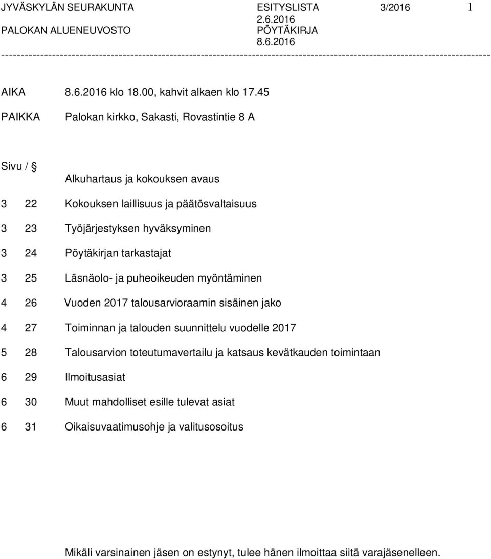 3 24 Pöytäkirjan tarkastajat 3 25 Läsnäolo- ja puheoikeuden myöntäminen 4 26 Vuoden 2017 talousarvioraamin sisäinen jako 4 27 Toiminnan ja talouden suunnittelu vuodelle