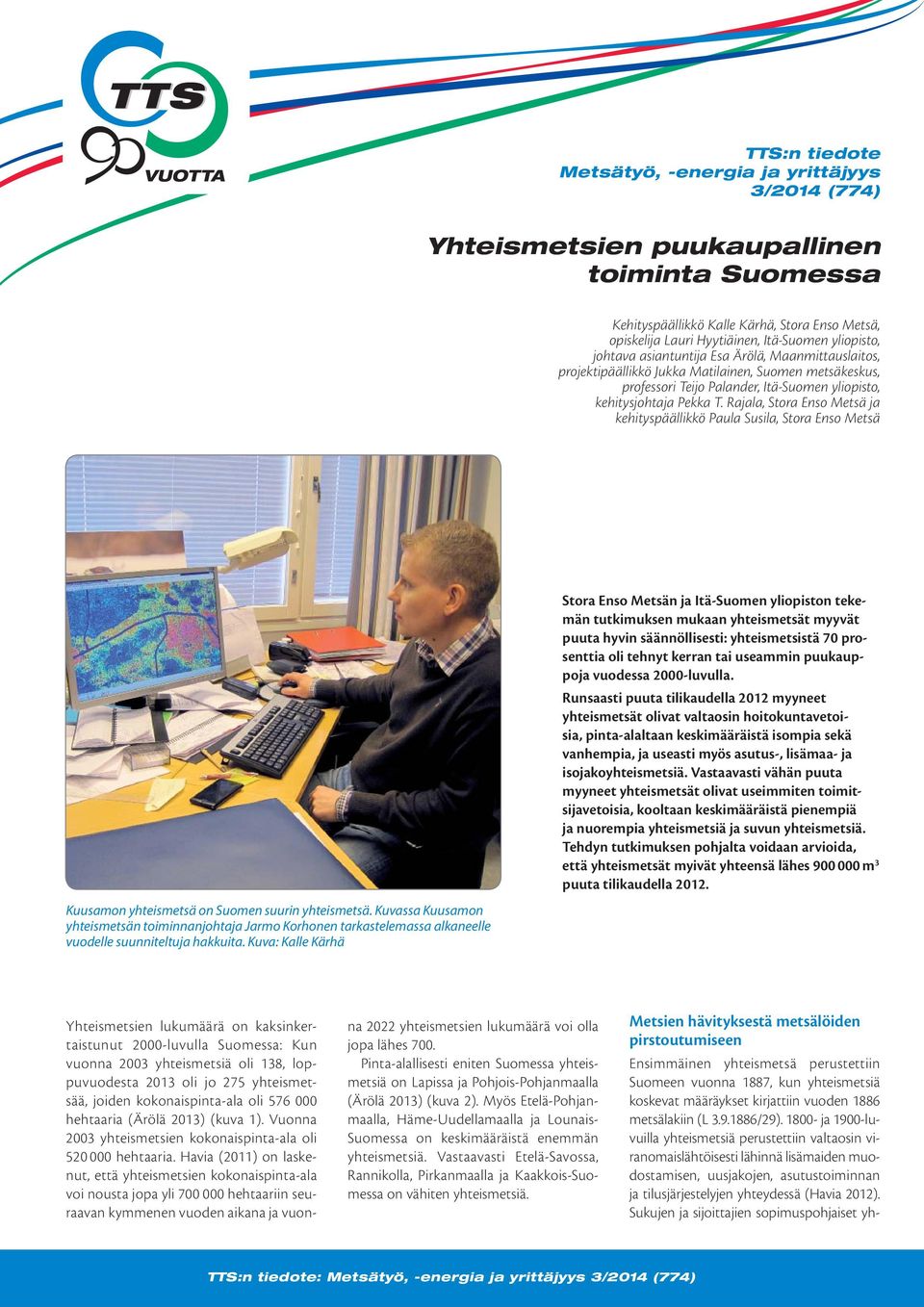 Rajala, Stora Enso Metsä ja kehityspäällikkö Paula Susila, Stora Enso Metsä Kuusamon yhteismetsä on Suomen suurin yhteismetsä.