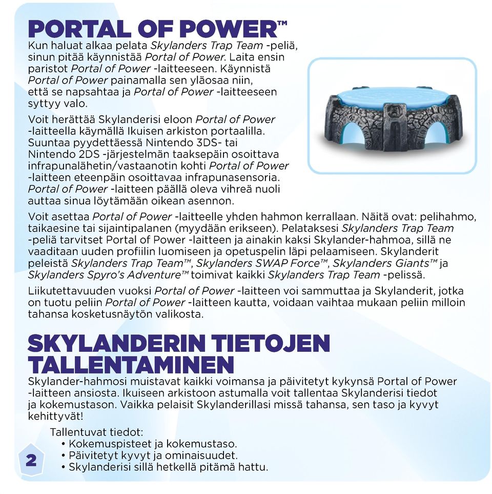 Voit herättää Skylanderisi eloon Portal of Power -laitteella käymällä Ikuisen arkiston portaalilla.