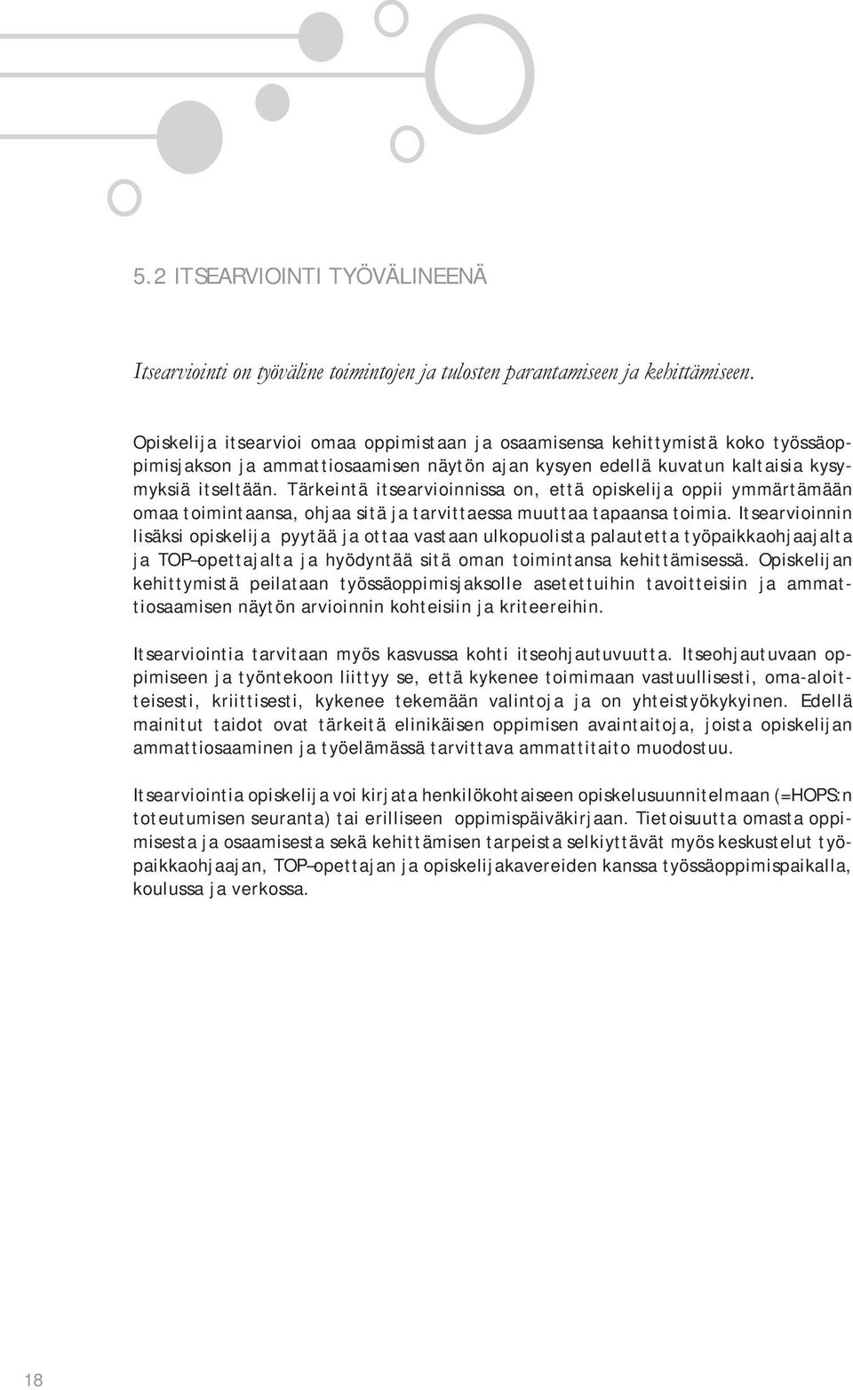 Tärkeintä itsearvioinnissa on, että opiskelija oppii ymmärtämään omaa toimintaansa, ohjaa sitä ja tarvittaessa muuttaa tapaansa toimia.