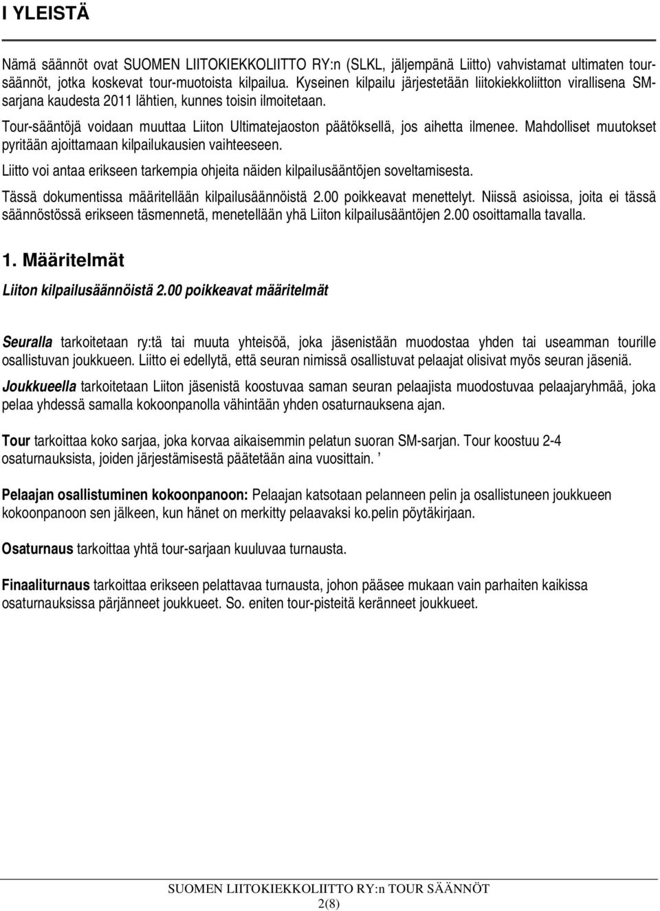 Tour-sääntöjä voidaan muuttaa Liiton Ultimatejaoston päätöksellä, jos aihetta ilmenee. Mahdolliset muutokset pyritään ajoittamaan kilpailukausien vaihteeseen.