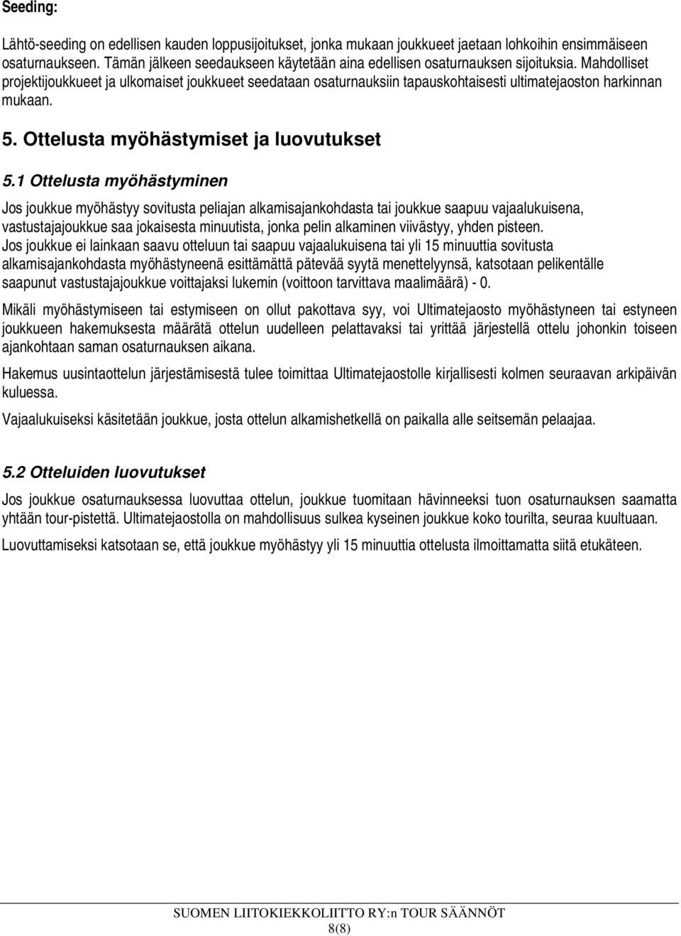 Mahdolliset projektijoukkueet ja ulkomaiset joukkueet seedataan osaturnauksiin tapauskohtaisesti ultimatejaoston harkinnan mukaan. 5. Ottelusta myöhästymiset ja luovutukset 5.