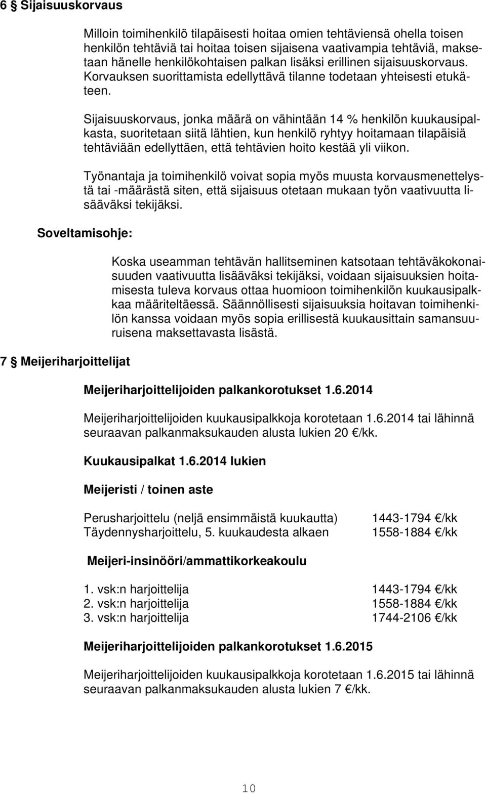 Sijaisuuskorvaus, jonka määrä on vähintään 14 % henkilön kuukausipalkasta, suoritetaan siitä lähtien, kun henkilö ryhtyy hoitamaan tilapäisiä tehtäviään edellyttäen, että tehtävien hoito kestää yli