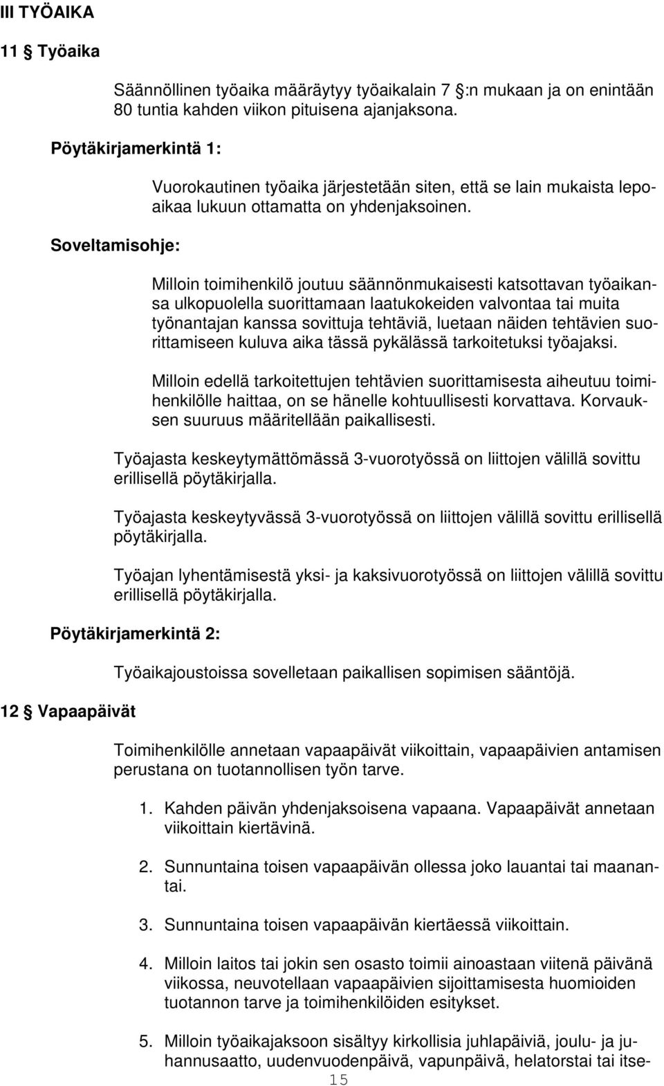 Milloin toimihenkilö joutuu säännönmukaisesti katsottavan työaikansa ulkopuolella suorittamaan laatukokeiden valvontaa tai muita työnantajan kanssa sovittuja tehtäviä, luetaan näiden tehtävien