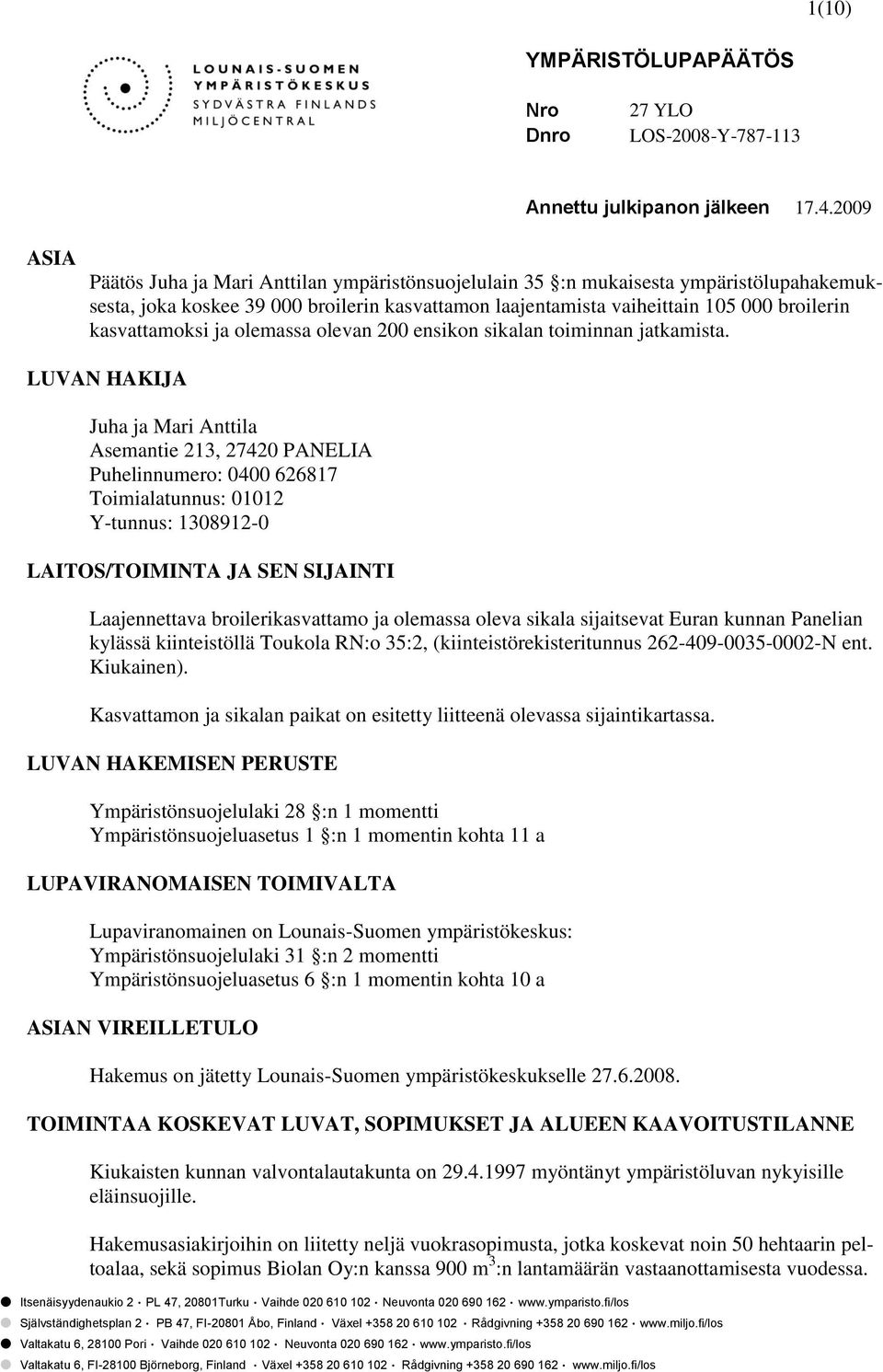 kasvattamoksi ja olemassa olevan 200 ensikon sikalan toiminnan jatkamista.