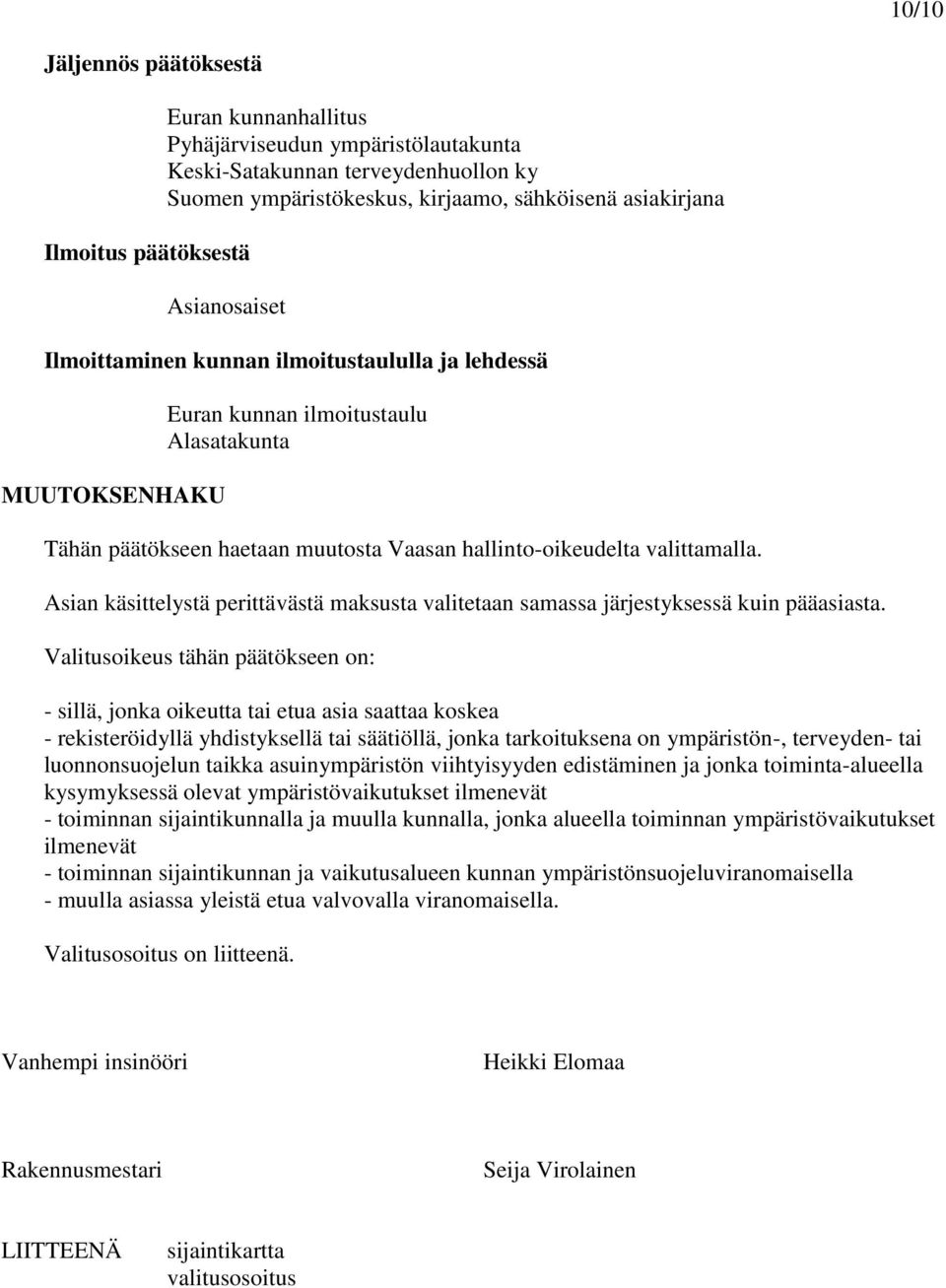 Asian käsittelystä perittävästä maksusta valitetaan samassa järjestyksessä kuin pääasiasta.