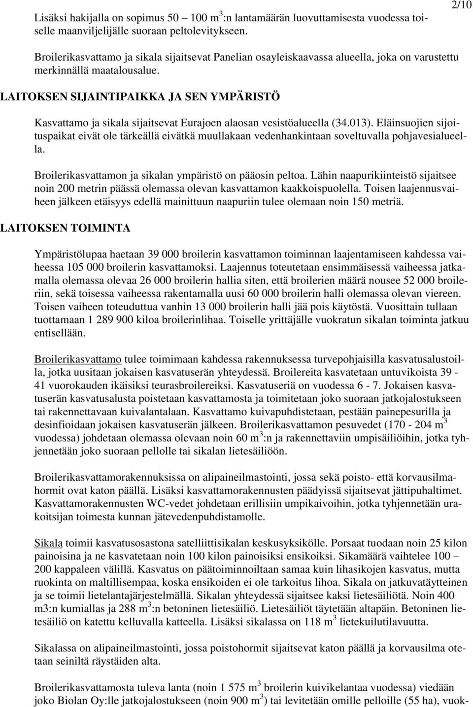 LAITOKSEN SIJAINTIPAIKKA JA SEN YMPÄRISTÖ Kasvattamo ja sikala sijaitsevat Eurajoen alaosan vesistöalueella (34.013).