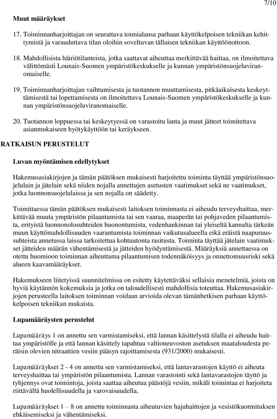 Toiminnanharjoittajan vaihtumisesta ja tuotannon muuttamisesta, pitkäaikaisesta keskeyttämisestä tai lopettamisesta on ilmoitettava Lounais-Suomen ympäristökeskukselle ja kunnan