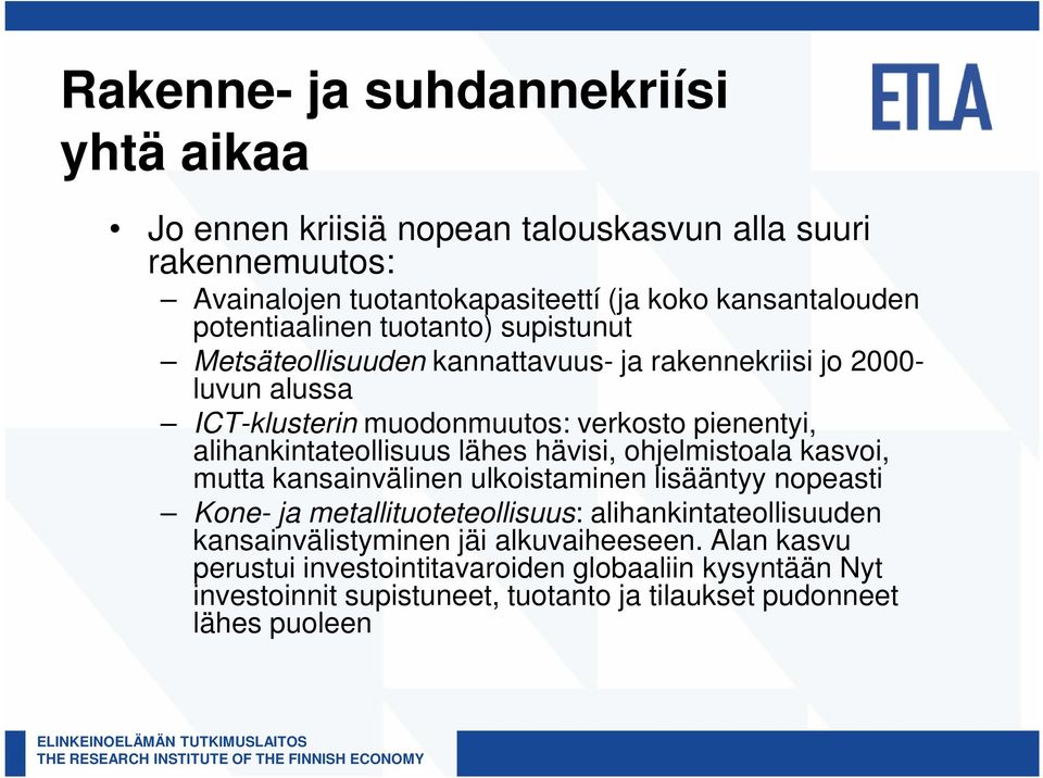 alihankintateollisuus lähes hävisi, ohjelmistoala kasvoi, mutta kansainvälinen ulkoistaminen lisääntyy nopeasti Kone- ja metallituoteteollisuus: