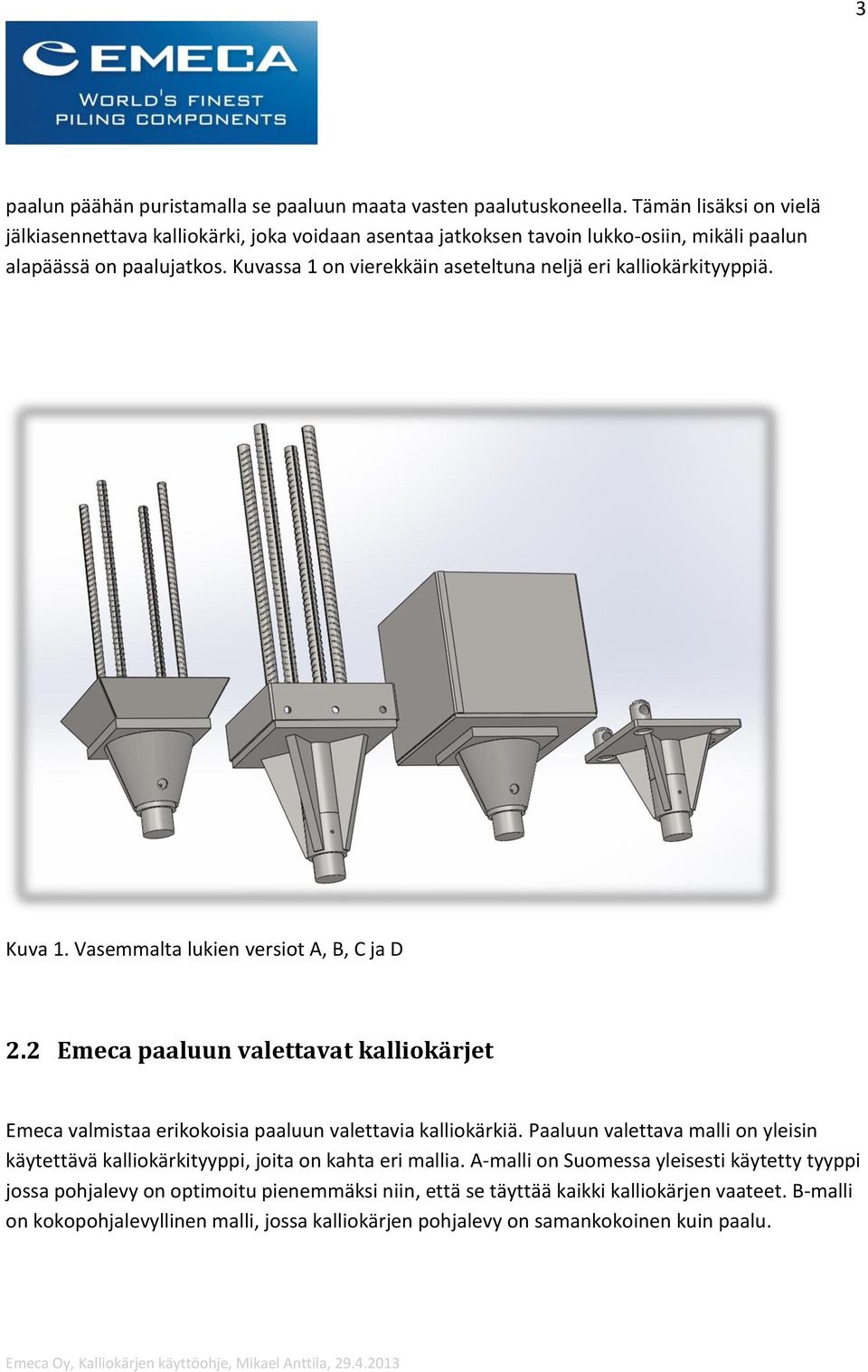 Kuvassa 1 on vierekkäin aseteltuna neljä eri kalliokärkityyppiä. Kuva 1. Vasemmalta lukien versiot A, B, C ja D 2.