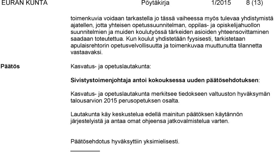 Kun koulut yhdistetään fyysisesti, tarkistetaan apulaisrehtorin opetusvelvollisuutta ja toimenkuvaa muuttunutta tilannetta vastaavaksi.