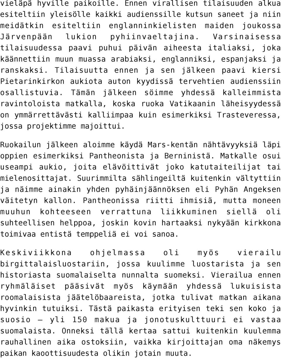 Varsinaisessa tilaisuudessa paavi puhui päivän aiheesta italiaksi, joka käännettiin muun muassa arabiaksi, englanniksi, espanjaksi ja ranskaksi.