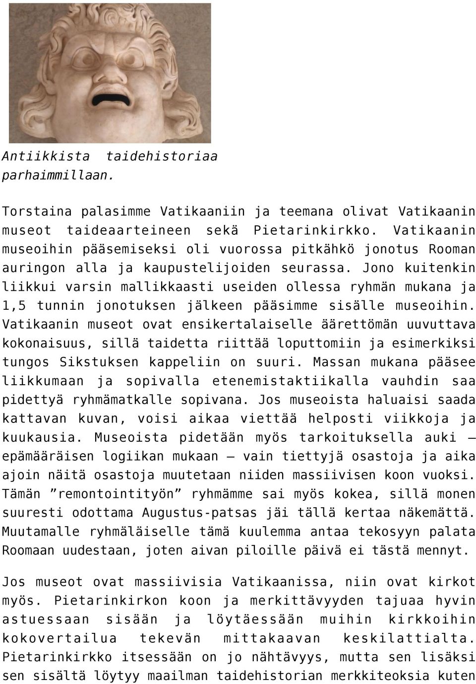 Jono kuitenkin liikkui varsin mallikkaasti useiden ollessa ryhmän mukana ja 1,5 tunnin jonotuksen jälkeen pääsimme sisälle museoihin.