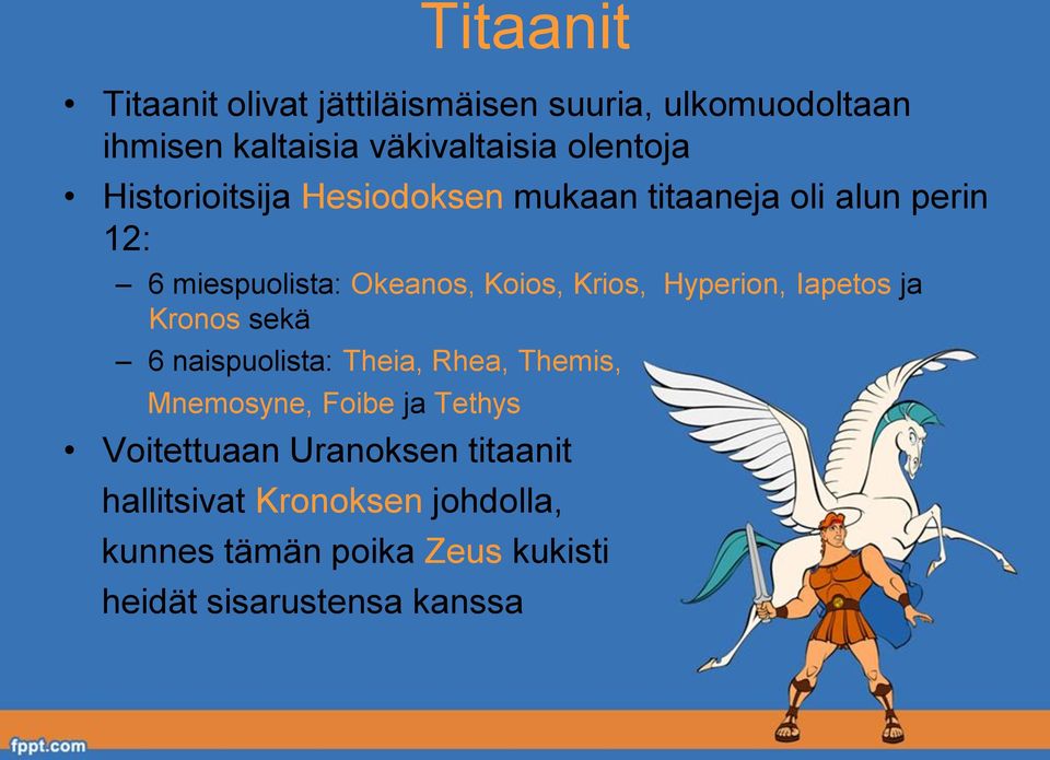 Hyperion, Iapetos ja Kronos sekä 6 naispuolista: Theia, Rhea, Themis, Mnemosyne, Foibe ja Tethys