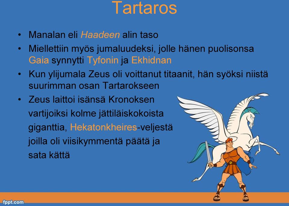 hän syöksi niistä suurimman osan Tartarokseen Zeus laittoi isänsä Kronoksen vartijoiksi