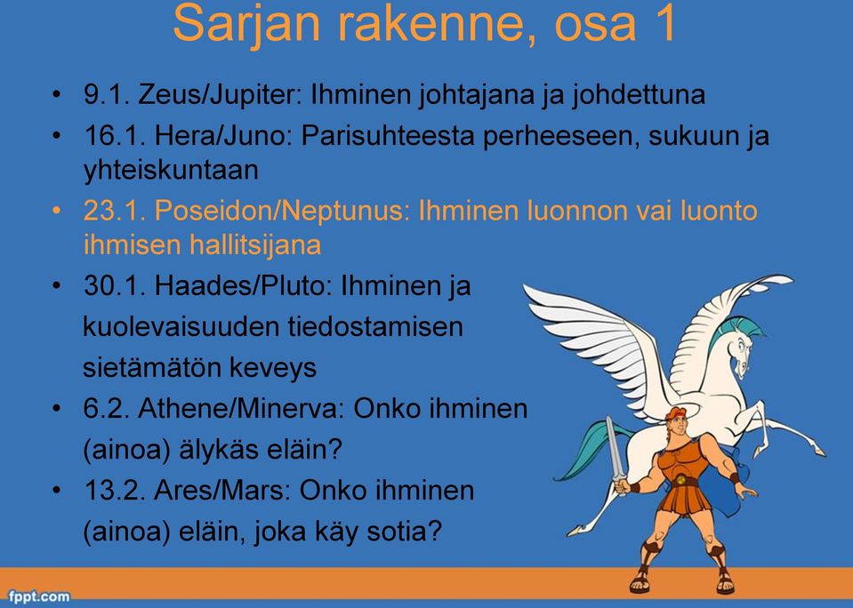 2. Athene/Minerva: Onko ihminen (ainoa) älykäs eläin? 13.2. Ares/Mars: Onko ihminen (ainoa) eläin, joka käy sotia?