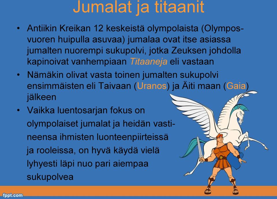 jumalten sukupolvi ensimmäisten eli Taivaan (Uranos) ja Äiti maan (Gaia) jälkeen Vaikka luentosarjan fokus on olympolaiset