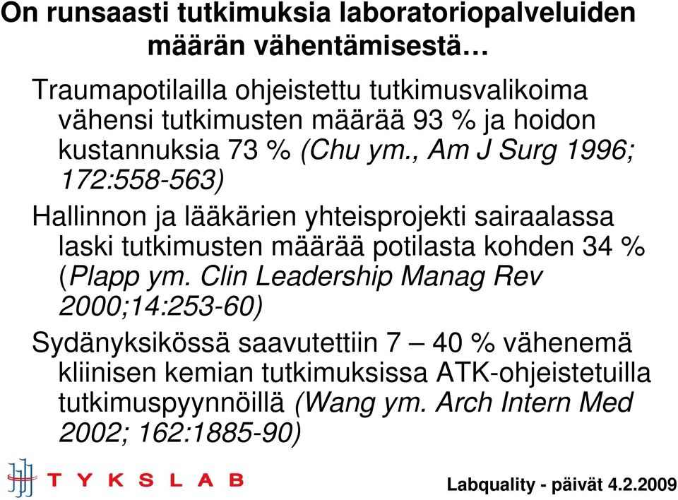 , Am J Surg 1996; 172:558-563) Hallinnon ja lääkärien yhteisprojekti sairaalassa laski tutkimusten määrää potilasta kohden 34 %