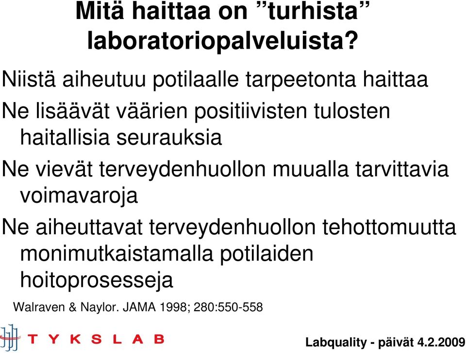 tulosten haitallisia seurauksia Ne vievät terveydenhuollon muualla tarvittavia