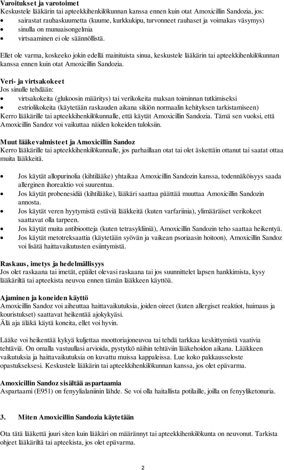 Ellet ole varma, koskeeko jokin edellä mainituista sinua, keskustele lääkärin tai apteekkihenkilökunnan kanssa ennen kuin otat Amoxicillin Sandozia.