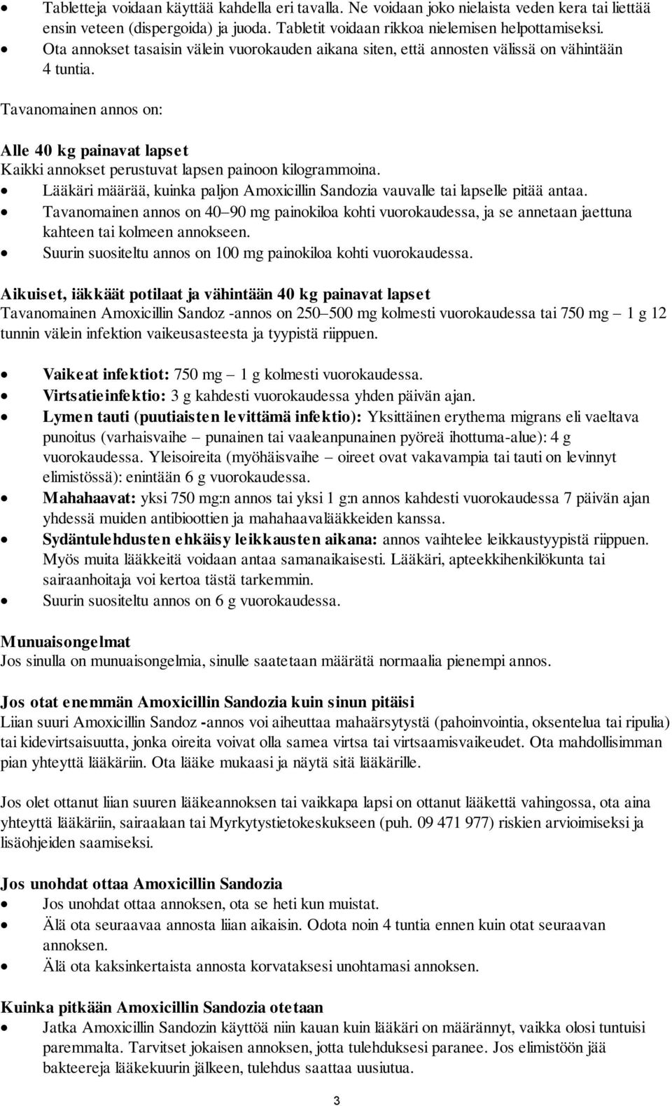 Tavanomainen annos on: Alle 40 kg painavat lapset Kaikki annokset perustuvat lapsen painoon kilogrammoina. Lääkäri määrää, kuinka paljon Amoxicillin Sandozia vauvalle tai lapselle pitää antaa.