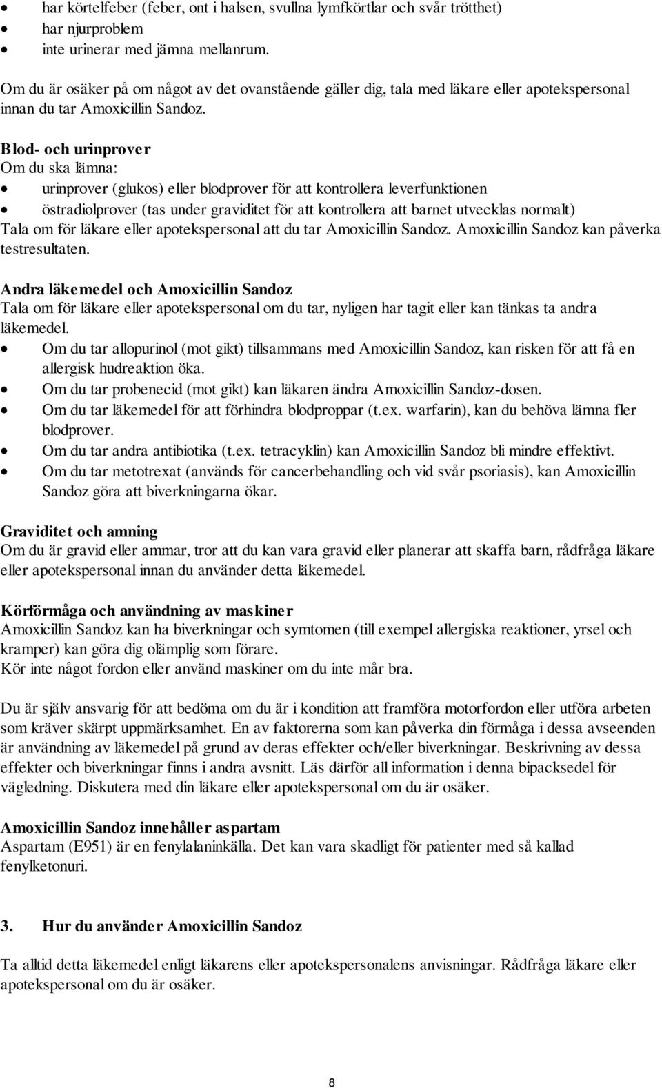 Blod- och urinprover Om du ska lämna: urinprover (glukos) eller blodprover för att kontrollera leverfunktionen östradiolprover (tas under graviditet för att kontrollera att barnet utvecklas normalt)