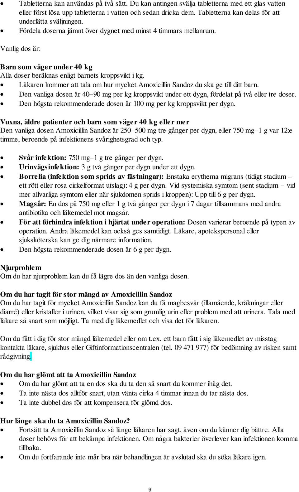 Vanlig dos är: Barn som väger under 40 kg Alla doser beräknas enligt barnets kroppsvikt i kg. Läkaren kommer att tala om hur mycket Amoxicillin Sandoz du ska ge till ditt barn.